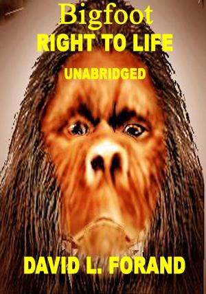 Cover of the book Bigfoot A Right to Life (Unabridged Edition) by Alfred J. Garrotto