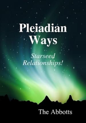 Cover of the book Pleiadian Ways: Starseed Relationships! by Rebecca Brents