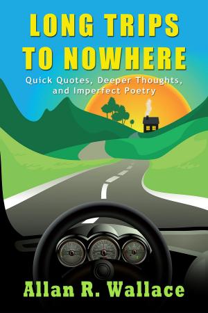 Book cover of Long Trips To Nowhere: Quick Quotes, Deeper Thoughts, and Imperfect Poetry