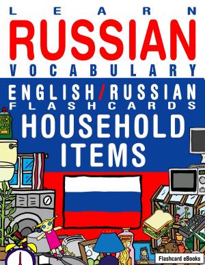Cover of the book Learn Russian Vocabulary: English/Russian Flashcards - Household items by Antony Briggs