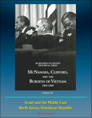 Cover of History of the Office of the Secretary of Defense, Volume Six: McNamara, Clifford, and the Burdens of Vietnam 1965 - 1969, Israel and the Middle East, North Korea, Dominican Republic