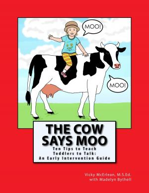Cover of the book The Cow Says Moo. Ten Tips to Teach Toddlers to Talk: An Early Intervention Guide by Tom Worthen