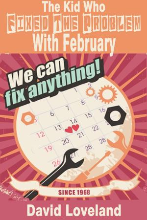 Cover of the book The Kid Who Fixed The Problem With February by Jenna Katerin Moran