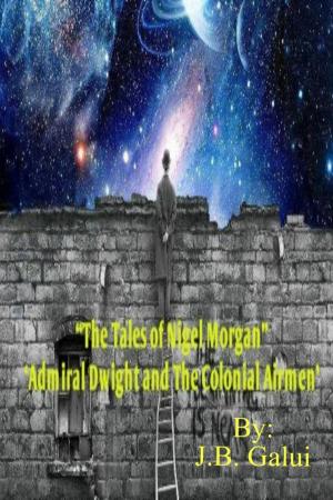 Cover of the book “The Tales of Nigel Morgan” ‘Admiral Dwight and The Colonial Airmen’ by Kevin Weinberg