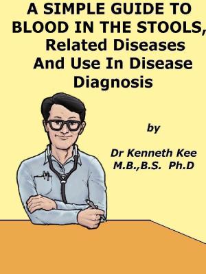 Cover of A Simple Guide to Blood in Stools, Related Diseases and Use in Disease Diagnosis