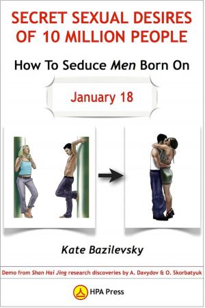 Cover of the book How To Seduce Men Born On January 18 Or Secret Sexual Desires of 10 Million People: Demo from Shan Hai Jing research discoveries by A. Davydov & O. Skorbatyuk by Olga Skorbatyuk, Kate Bazilevsky