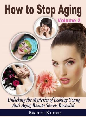 Cover of How to Stop Aging (Volume 2): Unlocking the Mysteries of Looking Young - Anti Aging Beauty Secrets Revealed