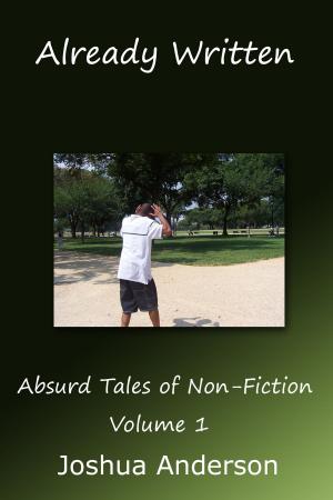 Cover of the book Already Written: Absurd Tales of Non-Fiction Volume One by Elle Mott