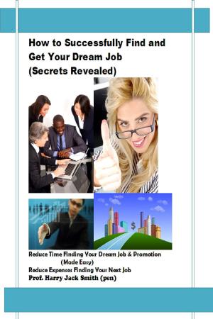 Cover of the book How to Successfully Find and Get Your Dream Job (Secrets Revealed) by Steve Pavlina, Joe Abraham