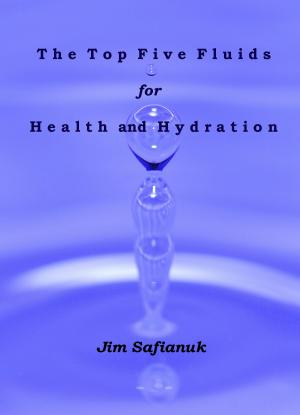 Cover of the book The Top Five Fluids for Health and Hydration by Mel Edwards