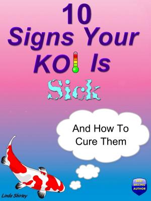 Cover of the book 10 Signs Your Koi Is Sick by Brad Shirley