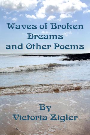 Cover of the book Waves Of Broken Dreams And Other Poems by Victoria Zigler