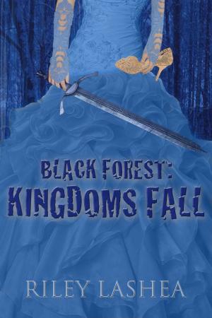 Cover of the book Black Forest: Kingdoms Fall by R.A. LaShea