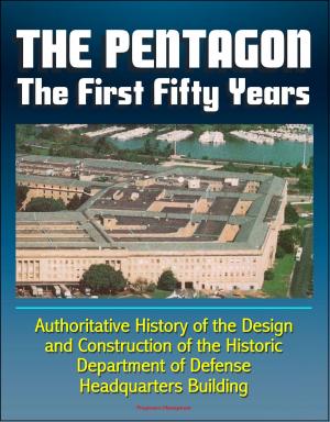 bigCover of the book The Pentagon: The First Fifty Years - Authoritative History of the Design and Construction of the Historic Department of Defense Headquarters Building by 