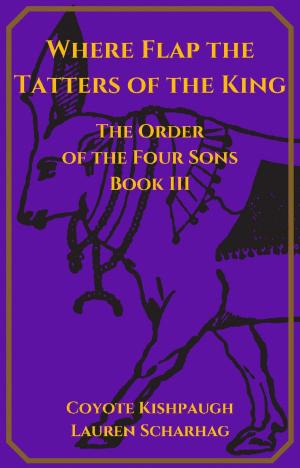 Cover of Where Flap the Tatters of the King: The Order of the Four Sons, Book III