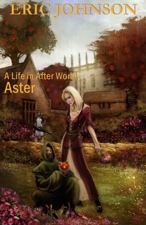 Cover of the book Aster: A Life in After World by Eric Johnson