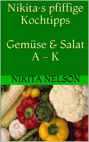 Cover of the book Nikita·s pfiffige Kochtipps: Gemüse und Salat - A - K by Raymond James