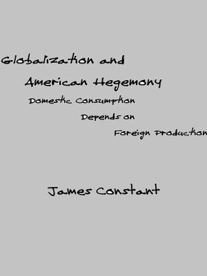 Cover of the book Globalization and American Hegemony by James Constant