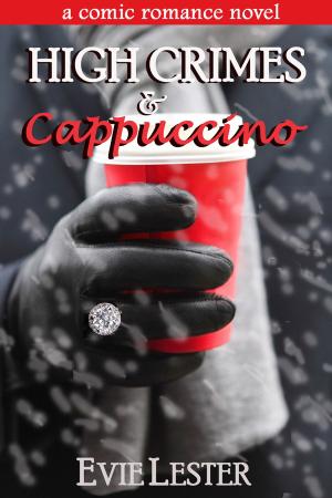 Book cover of High Crimes and Cappuccino (A comic romance novel)