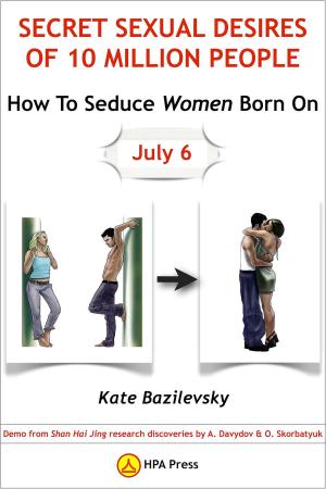 Cover of How To Seduce Women Born On July 6 Or Secret Sexual Desires Of 10 Million People: Demo From Shan Hai Jing Research Discoveries By A. Davydov & O. Skorbatyuk