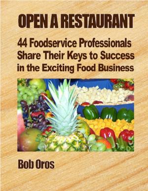 Book cover of Open a Restaurant: 44 Foodservice Professionals Share Their Keys to Success in the Exciting Food Business