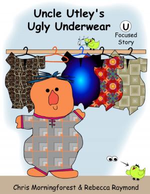 Cover of the book Uncle Utley's Ugly Underwear - U Focused Story by Jade Stone