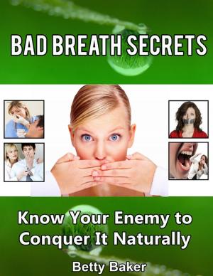 bigCover of the book Bad Breath Secrets: Know Your Enemy to Conquer It Naturally by 