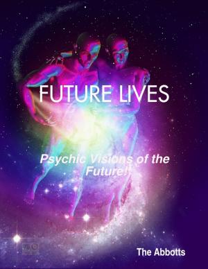 Cover of the book Future Lives - Psychic Visions of the Future! by Dennis S Martin