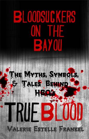 Book cover of Bloodsuckers on the Bayou: The Myths, Symbols, and Tales Behind HBO’s True Blood