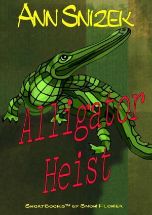 Book cover of Alligator Heist: A ShortBook by Snow Flower