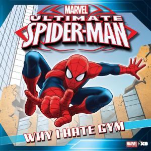Cover of the book Ultimate Spider-Man: Why I Hate Gym Class by Disney Book Group, Lisa Ann Marsoli