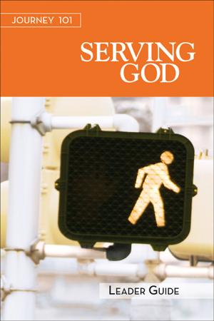 Cover of the book Journey 101: Serving God Leader Guide by Daphna Flegal, LeeDell Stickler