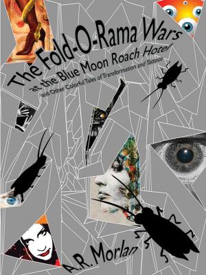 bigCover of the book The Fold-O-Rama Wars at the Blue Moon Roach Hotel and Other Colorful Tales of Transformation and Tattoos by 