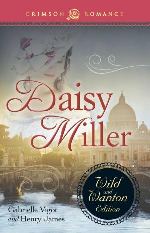 Cover of the book Daisy Miller: The Wild and Wanton Edition by Elley Arden