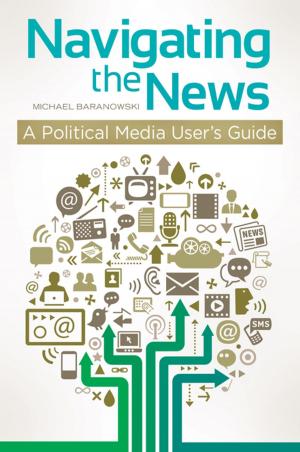 Cover of the book Navigating the News: A Political Media User's Guide by Cynthia Orr