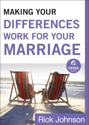 Cover of the book Making Your Differences Work for Your Marriage (Ebook Shorts) by Warren W. Wiersbe