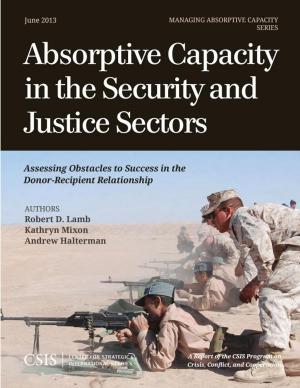 Cover of the book Absorptive Capacity in the Security and Justice Sectors by Sharon Squassoni, Stephanie Cooke, Robert Kim, Jacob Greenberg