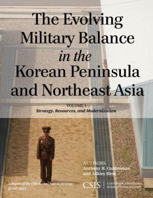 Cover of the book The Evolving Military Balance in the Korean Peninsula and Northeast Asia by Nicole Goldin