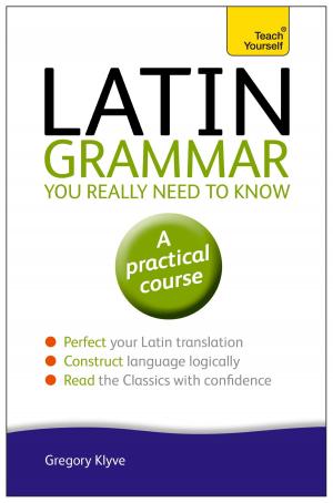 Cover of the book Latin Grammar You Really Need to Know: Teach Yourself by Graham Law, Shane Pascoe