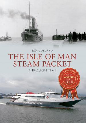 Cover of the book The Isle of Man Steam Packet Through Time by Trudy Carradice, Phil Carradice