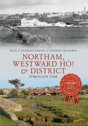 Cover of the book Northam, Westward Ho! & District Through Time by Steve Wallis