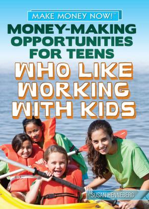 Cover of the book Money-Making Opportunities for Teens Who Like Working with Kids by Patricia Harris Ph.D.