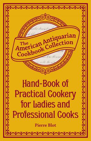 Cover of the book Hand-Book of Practical Cookery for Ladies and Professional Cooks by Jonathan Hennessey, Mike Smith, Aaron McConnell