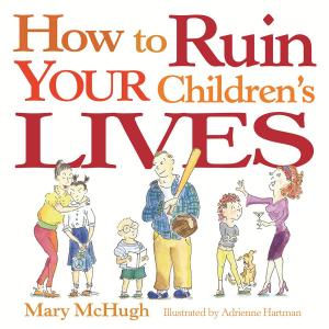 Cover of the book How to Ruin Your Children's Lives by Darby Conley