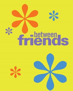 Cover of the book Between Friends by Carlyn Berghoff, Nancy Ryan, Nancy Ross Ryan