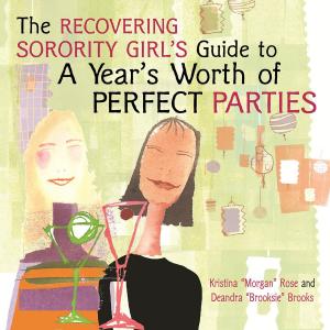 Cover of the book The Recovering Sorority Girls' Guide to a Year's Worth of Perfect Parties by Nadja Zimmermann