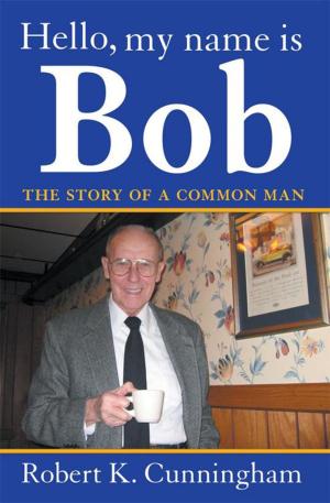Cover of the book Hello, My Name Is Bob: the Story of a Common Man by Tonna O'Dell