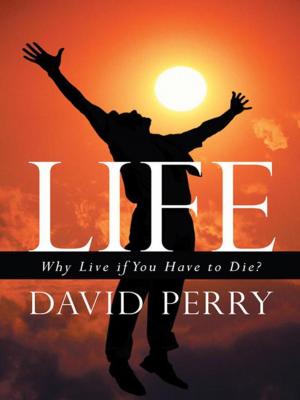 Cover of the book Life: Why Live If You Have to Die? by Karyn Montgomery