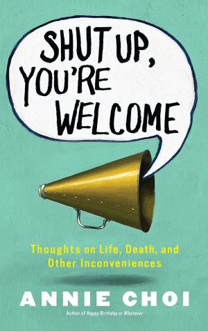 Cover of the book Shut Up, You're Welcome by Jeff Somers