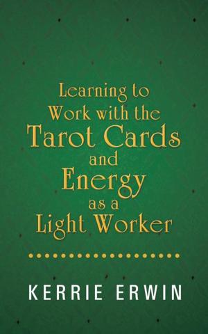 Cover of the book Learning to Work with the Tarot Cards and Energy as a Light Worker by Kasi Kaye Iliopoulos